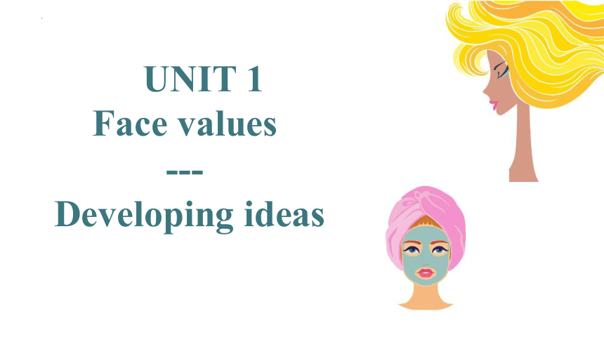 外研版（2019）选择性必修第三册  Unit 1 Face Values  Developing ideas课件(共31张PPT)