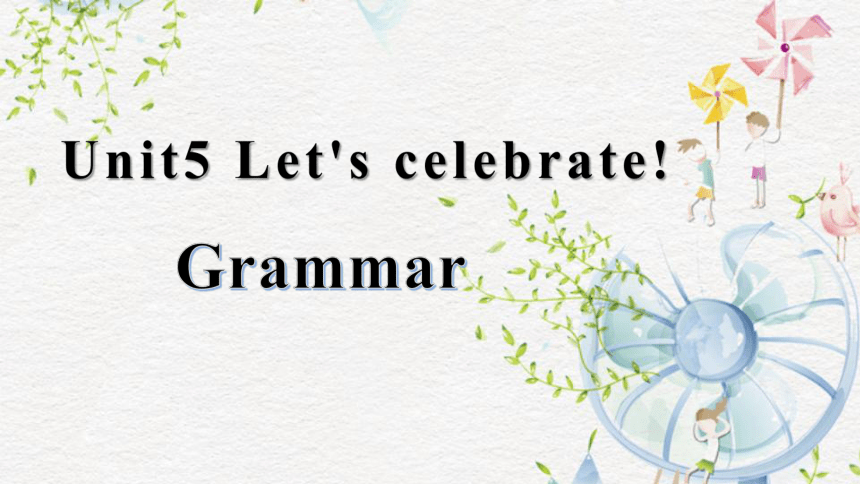 Unit 5 Let’s celebrate Grammar 1 公开课课件2021-2022学年牛津译林版七年级英语上册(共24张PPT)