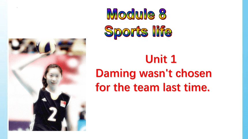 外研版英语九年级上册Module8 Unit1 Daming wasn't chosen for the team last time.课件(共19张PPT 内嵌听力音频素材)