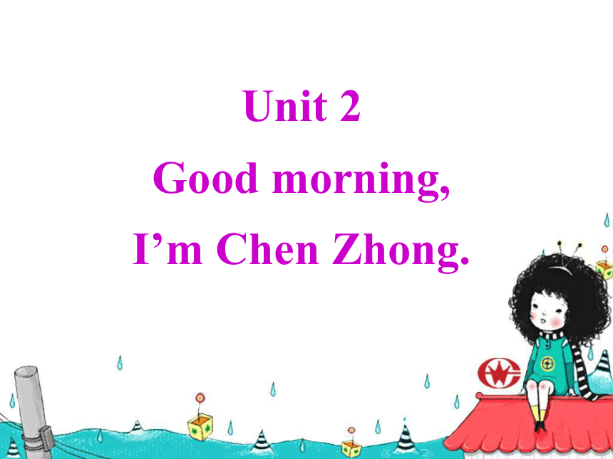 Startert Module 1 Unit 2 Good morning. I'm Chen Zhong. 课件（17张）
