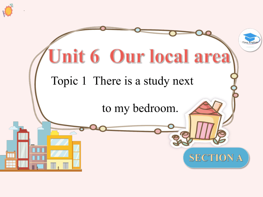 Unit 6 Our local area Topic 1 Is there a computer in your study?Section A 课件（共有PPT24张，含音频）