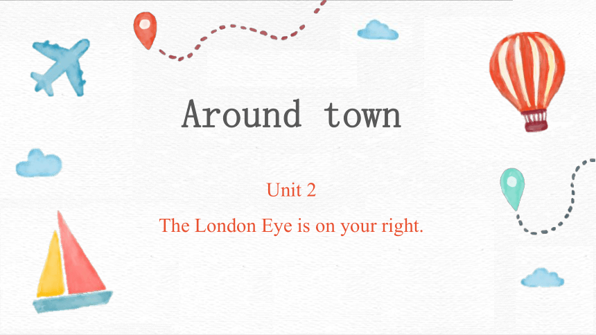 Module 6 Unit 2 The London Eye is on your right. 课件 (共48张PPT）2022-2023学年外研版英语七年级下册