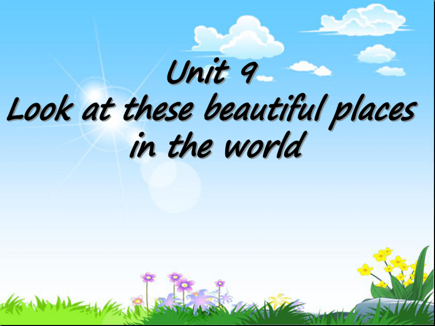 Unit 9 Look at these beautiful places in the world 课件（33张PPT）