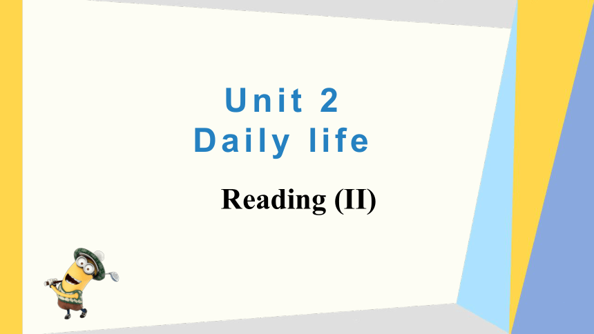 Unit 2 Daily life Reading (II) 课件