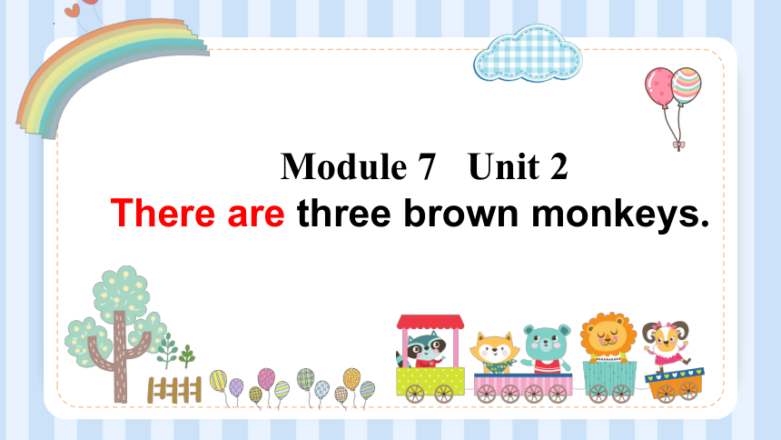 Module 7 Unit 2 There are three brown monkeys. 课件(共20张PPT)
