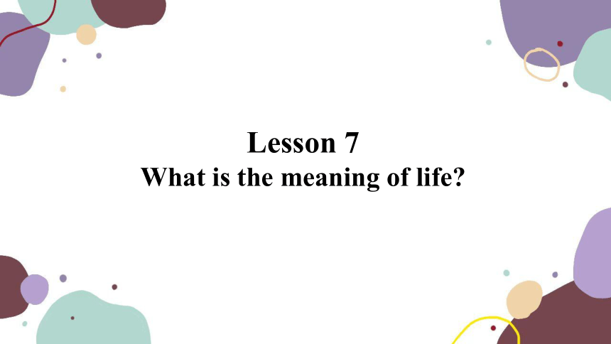冀教版九年级上册 Lesson 7What is the meaning of life课件(共22张PPT,内嵌音频)