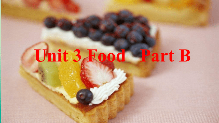 Unit 3 Food    Part B  课件（32张PPT）