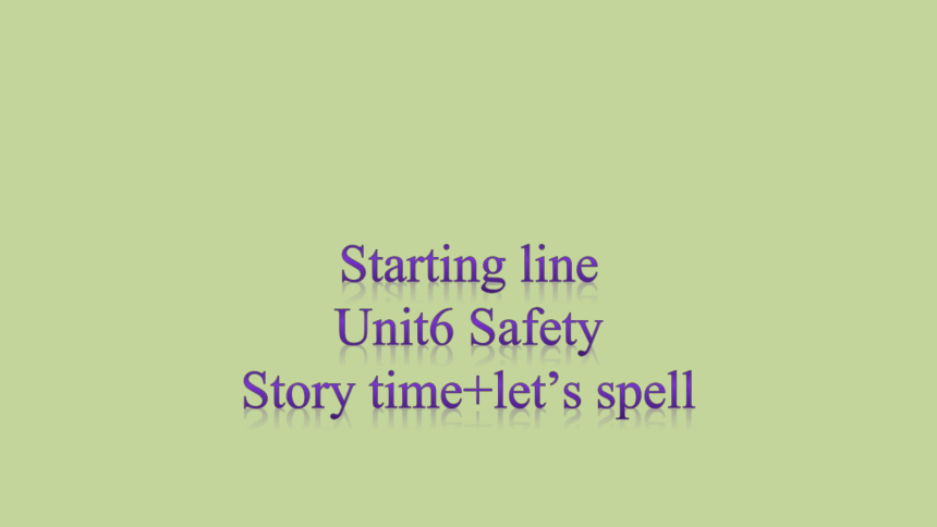 tarting line Unit6 Safety Story time+let’s spell课件(共11张PPT)