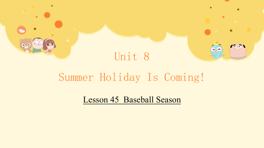 Unit 8  Lesson 45 Baseball Season 课件 +嵌入音频(共40张PPT)