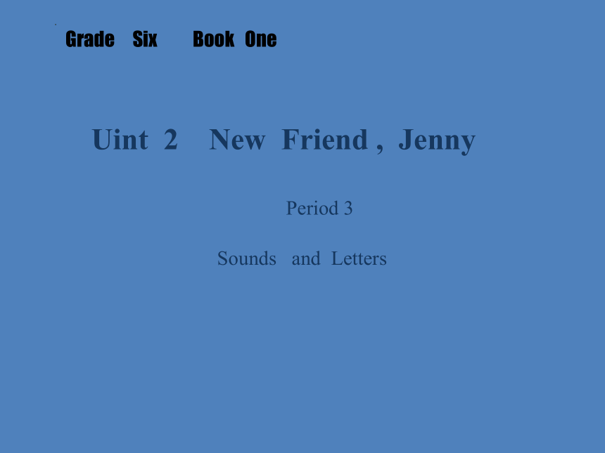 Uint 2 New  Friend ,  Jenny Period 3 课件(共11张PPT)