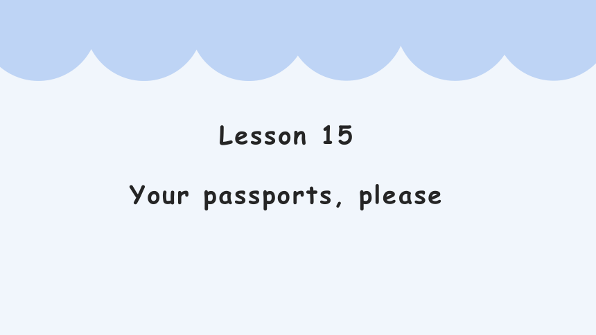 新概念小学英语第一册 Lesson 15 Your passports, please 课件(共23张PPT)