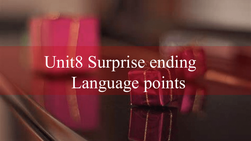 Module 4 Unit 8 Surprise endings Reading  language points 课件