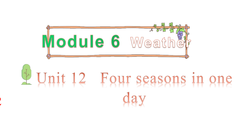 Module 6 Weather Unit 12 Four season in one day 第二课时 课件（13张ppt）
