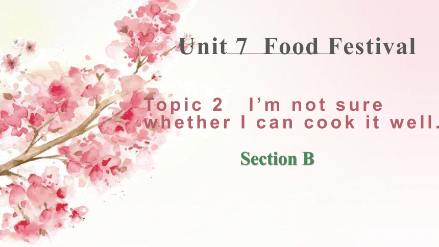 仁爱科普版八年级下册Unit  7 Food festivalTopic 2 Section B 课件(共32张PPT，内嵌音频)