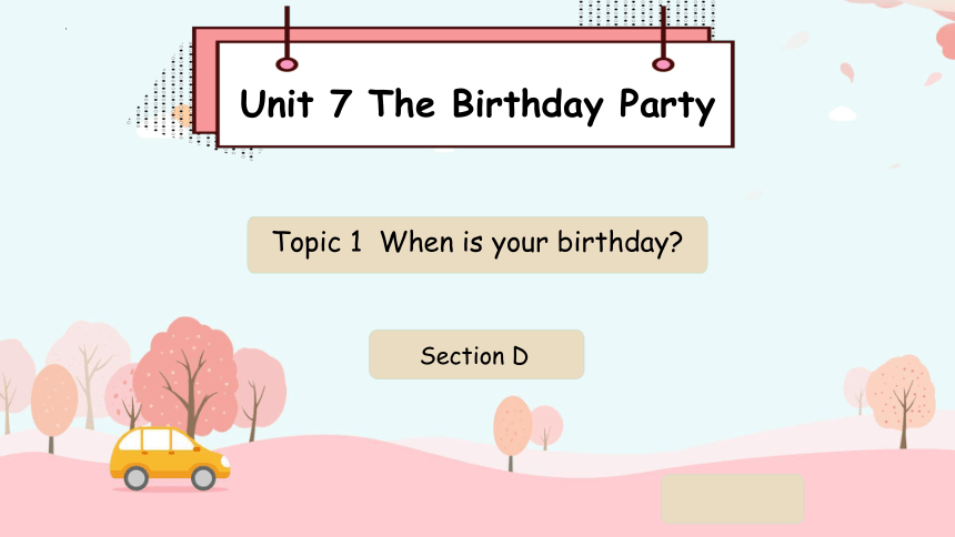 Unit 7 The Birthday Topic 1 When is your birthday?课件+嵌入音频(共42张PPT)