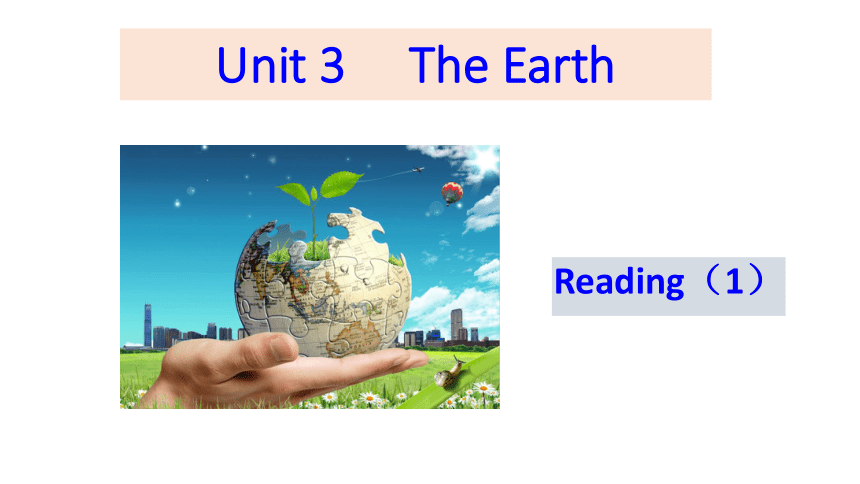 Unit 3  The Earth Reading 1 课件