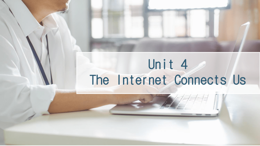 Unit 4 The Internet Connects Us.Lesson 23 The Internet—Good or Bad 课件(共51张PPT）