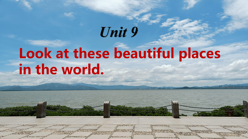 Unit 9 Look at these beautiful places in the world  课件（20张PPT）