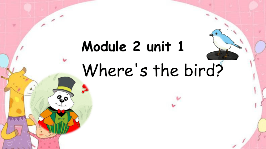 Module 2 Unit 1 Where's the bird？课件(共25张PPT)