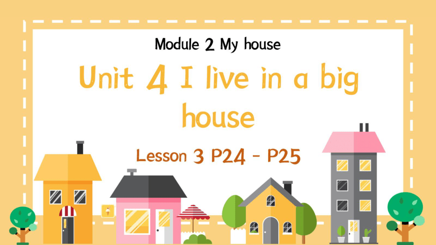 Module 2 Unit 4 I live in a big house Lesson 3课件（共36张PPT，内嵌音频）