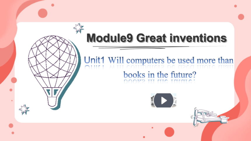 外研版九上 Module 9 Great inventions Unit 1 课件（希沃版+PPT图片版）