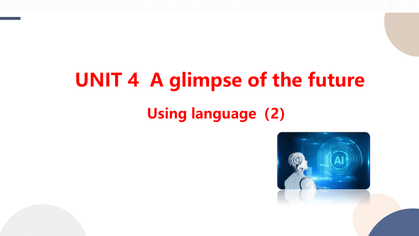 外研版（2019）选择性必修第三册Unit 4 A glimpse of the future  Using language (2)课件（32张PPT)