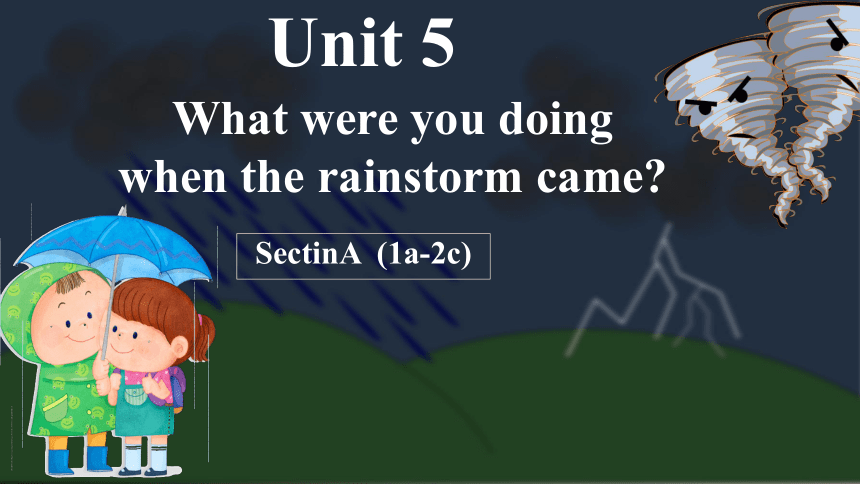 Unit 5 What were you doing when the rainstorm came? Section A1 (1a-2c)课件(共16张PPT) 人教版英语八年级下册