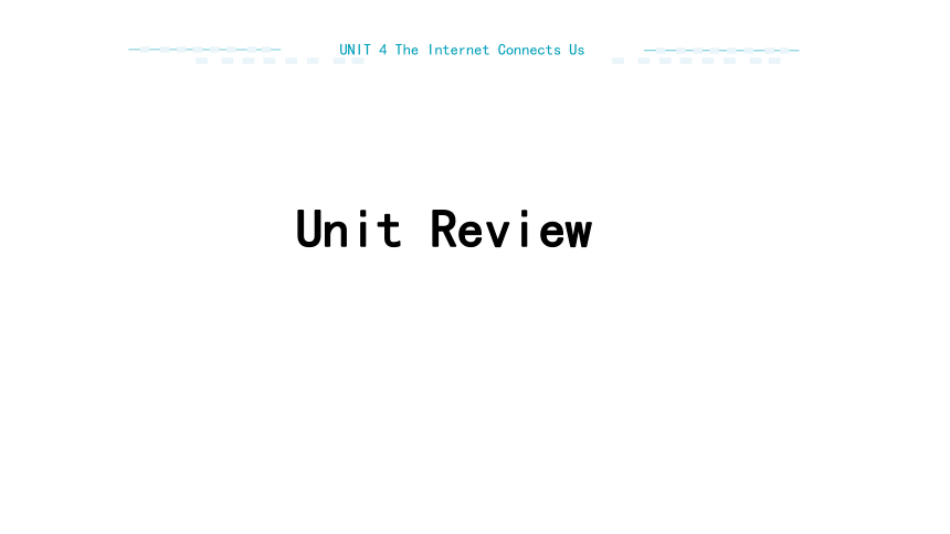 Unit  4 The Internet Connects Us Unit Review课件（26张PPT)