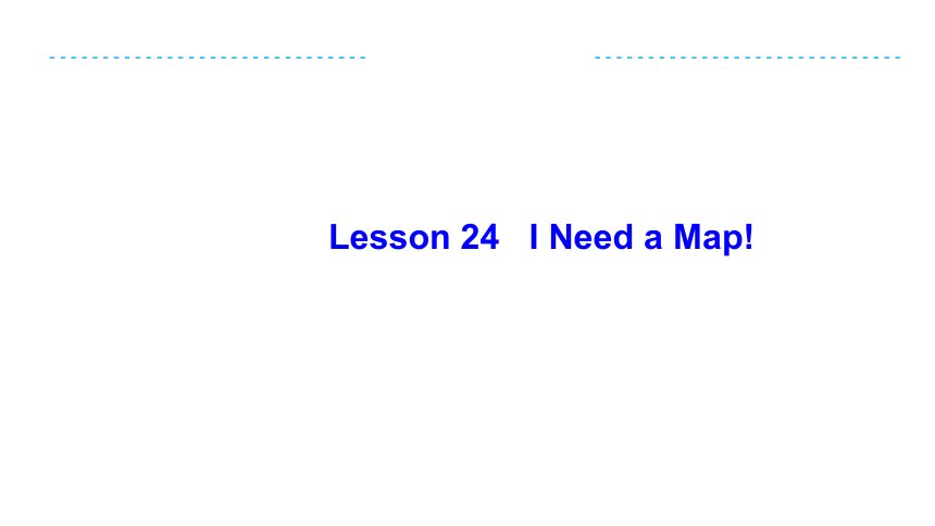 Unit 4 Lesson 24 I Need a Map课件(21张PPT)