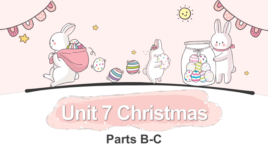 Unit 7 Christmas Parts B-C  课件(共44张PPT)