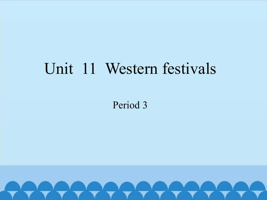 Module 4 Unit 11  Western festivals  Period 3  课件 (共26张PPT)