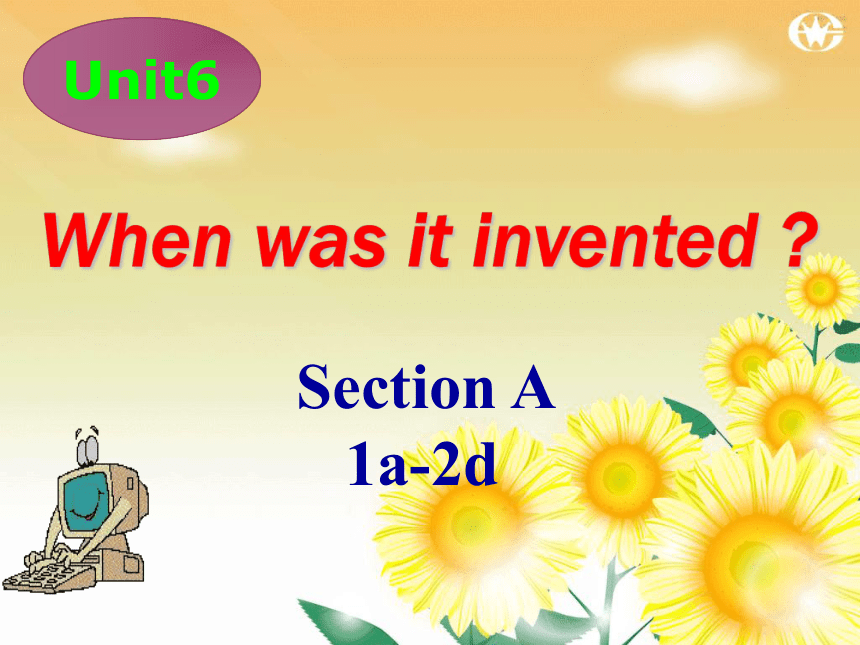 人教版九年级全册Unit6 When was it invented？ Section A 1a-2d课件(共24张PPT，无音频)
