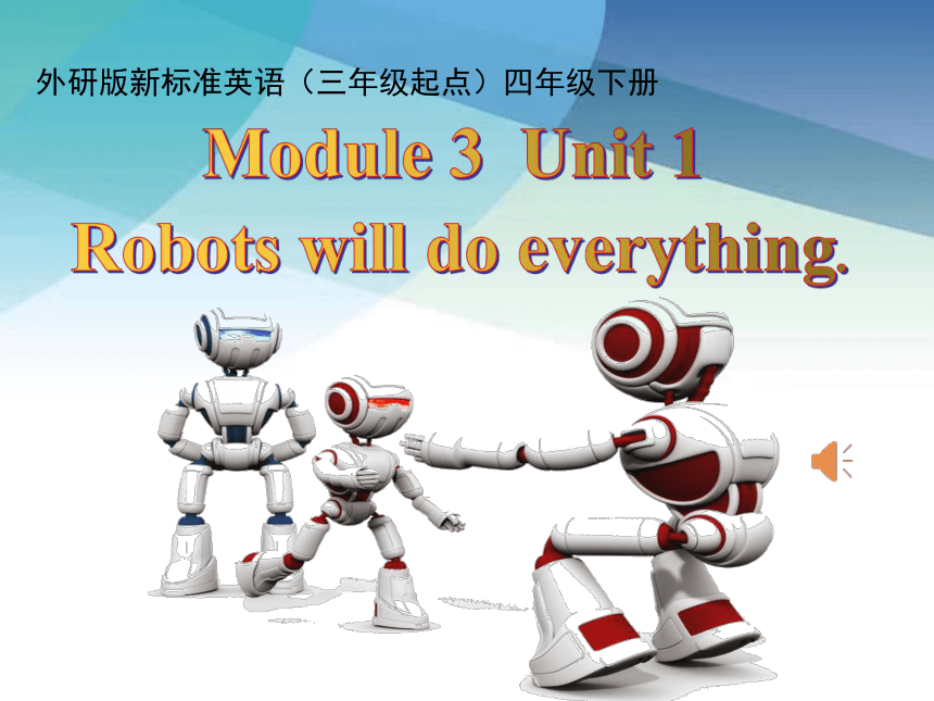 Module 3 Unit 1 Robots will do everything  课件(共37张PPT)