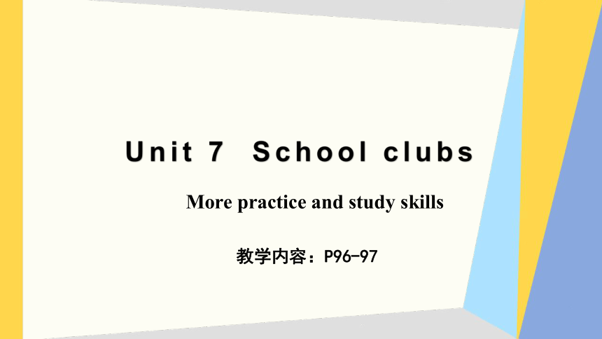 Unit 7  School clubs More practice and study skills 课件