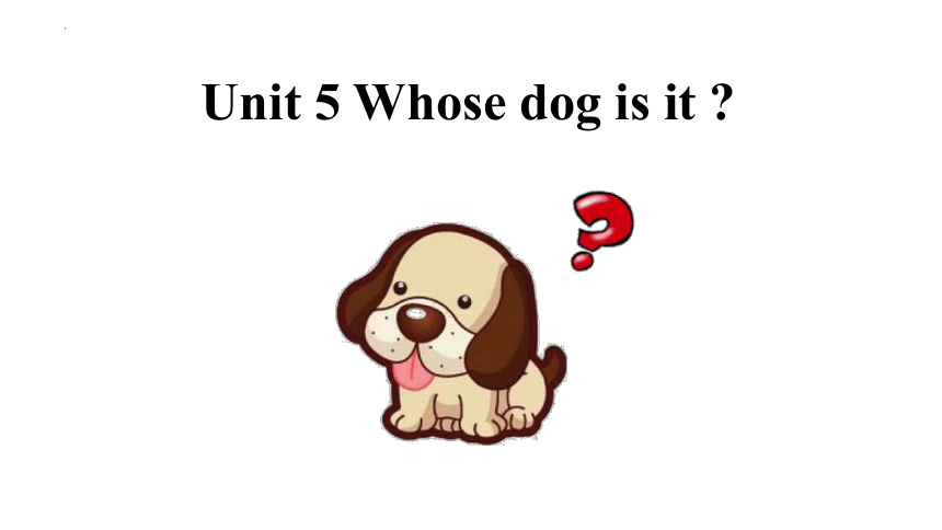 Unit5 Whose dog is it？Part A talk+learn课件(共30张PPT)