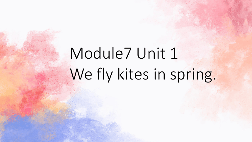 Module7 Unit 1 We fly kites in spring 课件(共32张PPT)