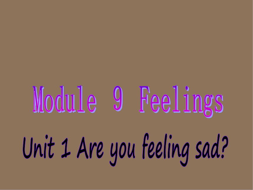 Module 9 Feelings Unit 1 Are you feeling bored课件 (共18张PPT)