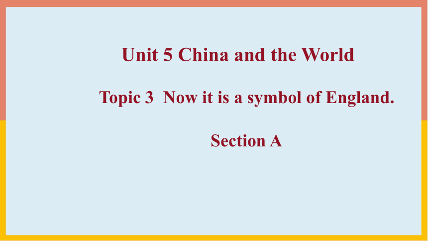 Unit 5 Topic 3 Now it is a symbol of England. Section A 课件(24张PPT）