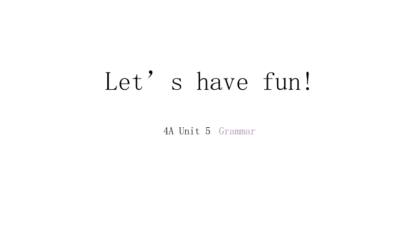 四年级上册英语课件-  Let's have fun!   Unit5 Grammar 香港牛津版 （共26张PPT）
