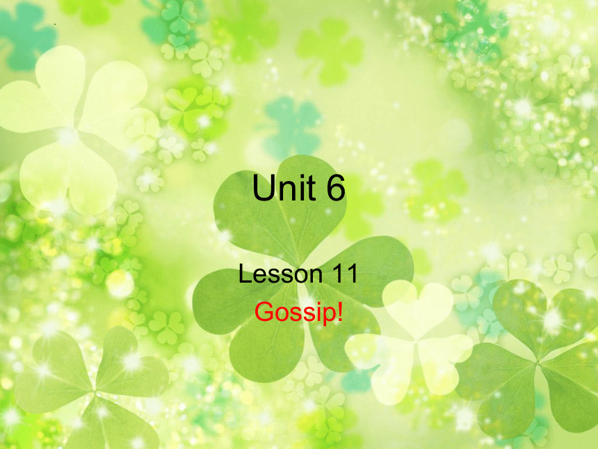 Unit6 Gossip! Lesson11 课件(共17张PPT)