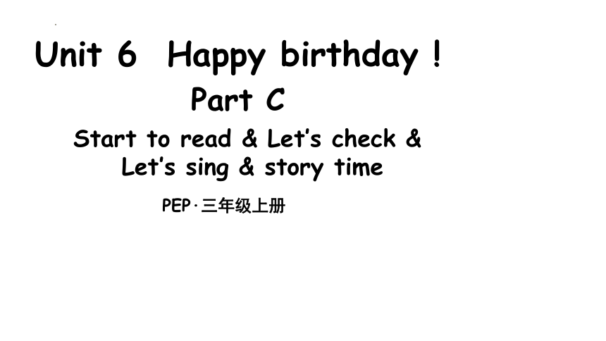 Unit 6 Happy birthday C Start to read & Story time课件(共27张PPT)