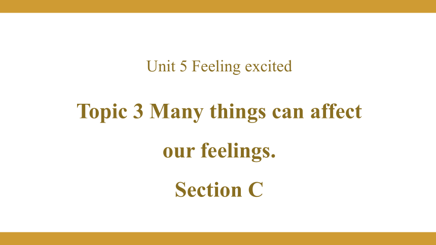 Unit  5  Topic 3 Many things can affect our feelings. Section C课件(共18张PPT)