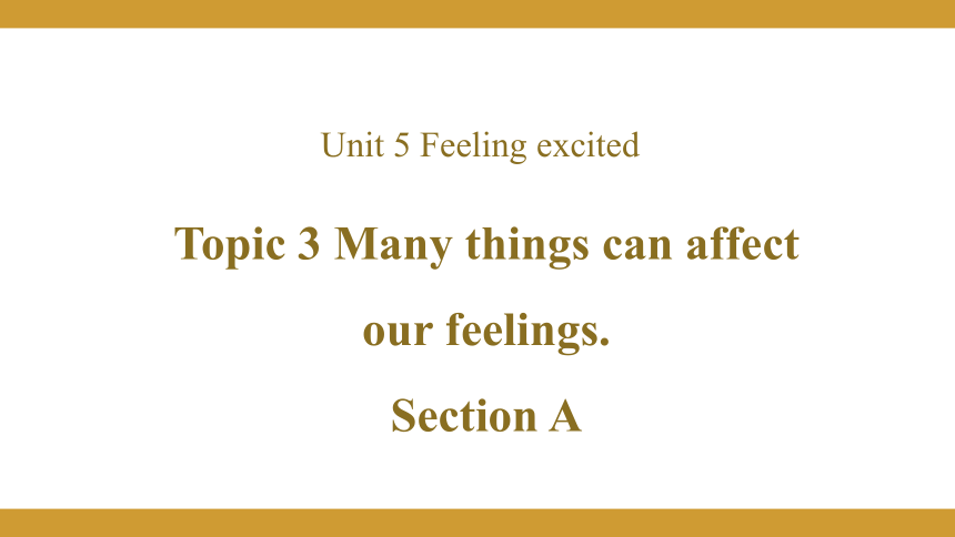 Unit 5 Feeling excited Topic 3 Many things can affect our feelings. Section A课件(共24张PPT)