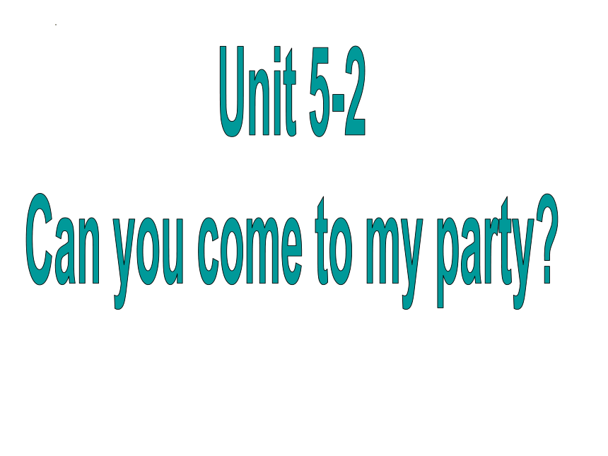 鲁教版（五四制）七年级下Unit 5 Can you come to my party? SectionA2d-3b课件（20张ppt）