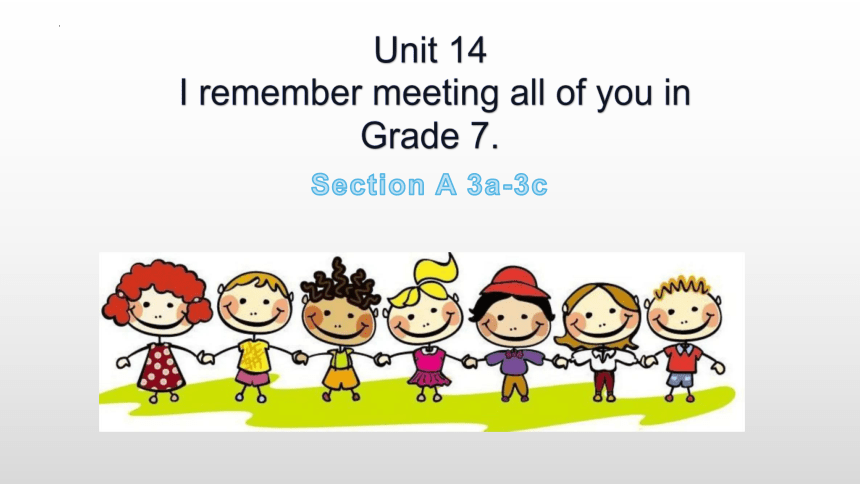 Unit 14 I Remember Meeting All Of You In Grade 7 Section A 3a 3c unit-14-i-remember-meeting-all-of-you-in-grade-7-section-a-3a-3c