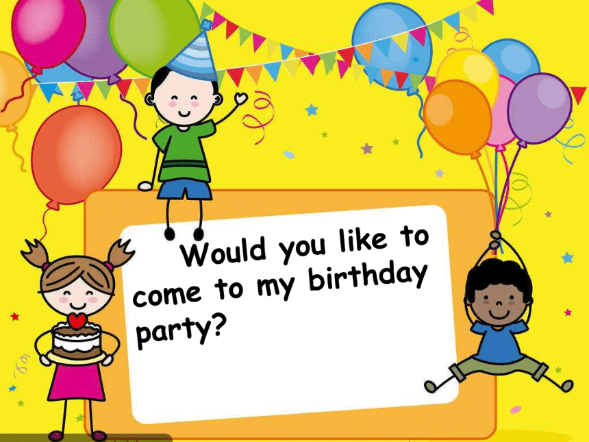 Unit 3 Would you like to come to my birthday party？Lesson13 课件（11张ppt）