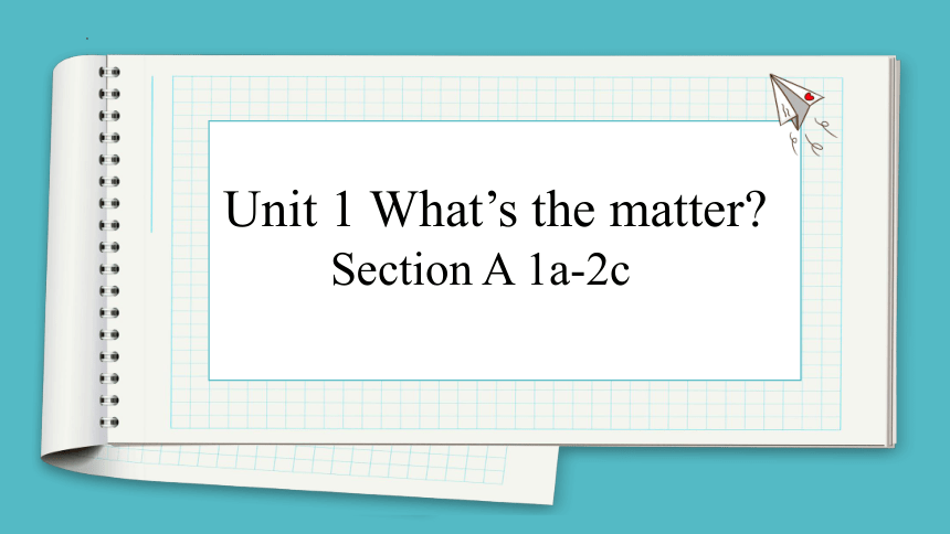 Unit 1 What's the matter? Section A 1a-2c课件（19张ppt） 人教版英语八年级下册