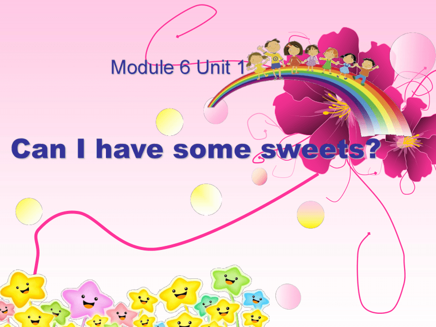 Module 6 Unit 1 Can I have some sweets? 课件(共13张PPT)