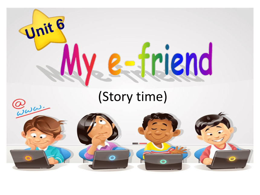 Unit 6 My e-friend（Story time）课件（共27张PPT）