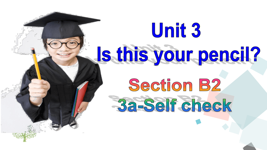 Unit 3 Is this your pencil? Sectyion B (3a-self check) 课件(共26张PPT)